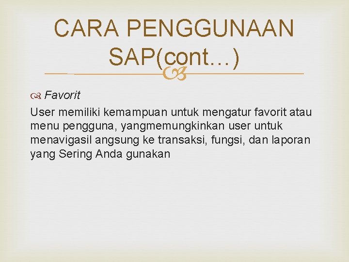 CARA PENGGUNAAN SAP(cont…) Favorit User memiliki kemampuan untuk mengatur favorit atau menu pengguna, yangmemungkinkan