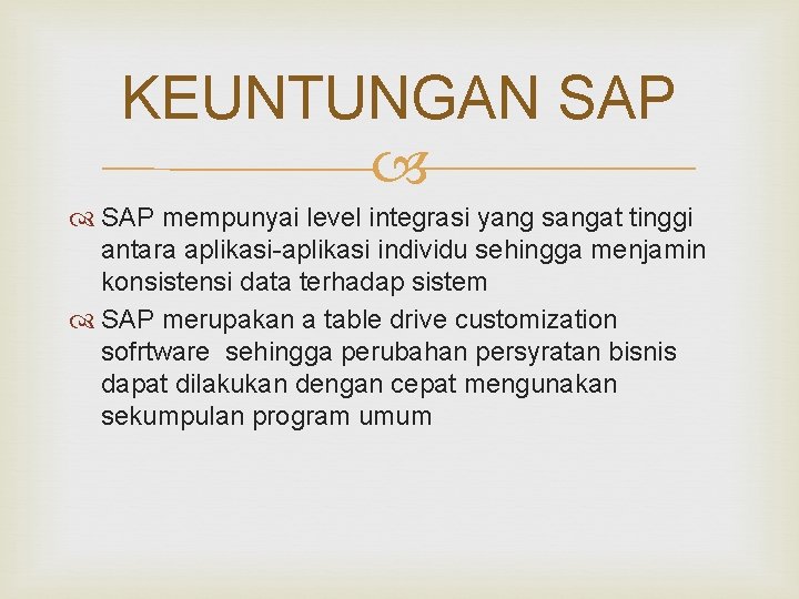 KEUNTUNGAN SAP mempunyai level integrasi yang sangat tinggi antara aplikasi-aplikasi individu sehingga menjamin konsistensi