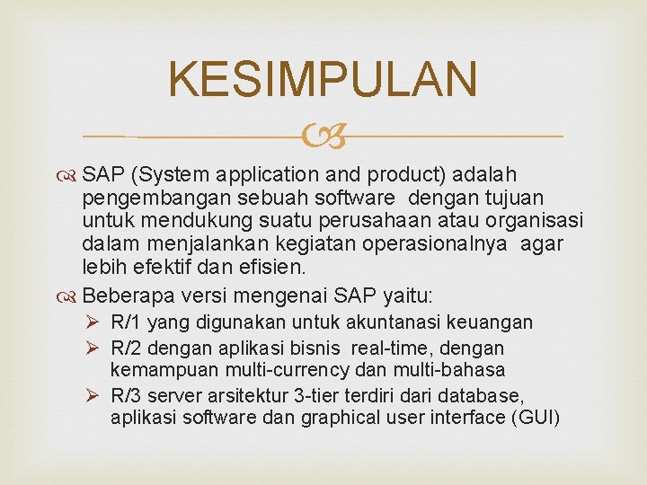 KESIMPULAN SAP (System application and product) adalah pengembangan sebuah software dengan tujuan untuk mendukung