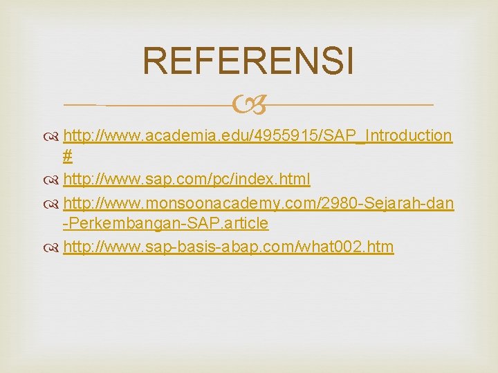 REFERENSI http: //www. academia. edu/4955915/SAP_Introduction # http: //www. sap. com/pc/index. html http: //www. monsoonacademy.