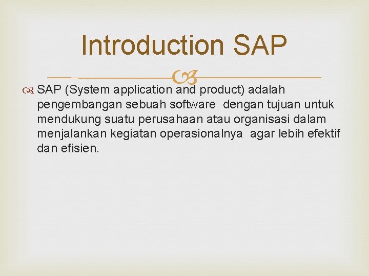 Introduction SAP (System application and product) adalah pengembangan sebuah software dengan tujuan untuk mendukung