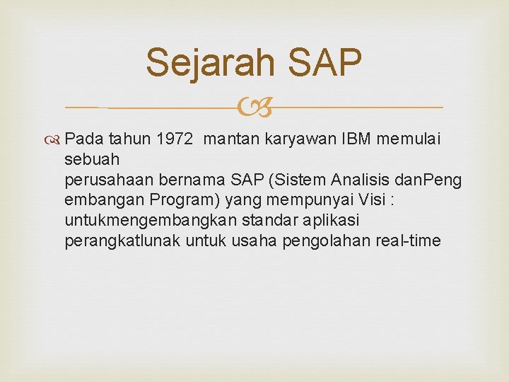 Sejarah SAP Pada tahun 1972 mantan karyawan IBM memulai sebuah perusahaan bernama SAP (Sistem