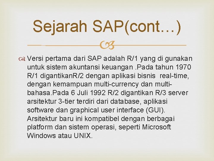 Sejarah SAP(cont…) Versi pertama dari SAP adalah R/1 yang di gunakan untuk sistem akuntansi