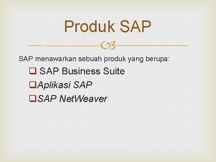 Produk SAP menawarkan sebuah produk yang berupa: q SAP Business Suite q. Aplikasi SAP