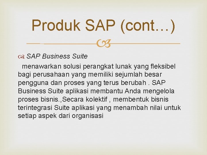 Produk SAP (cont…) SAP Business Suite menawarkan solusi perangkat lunak yang fleksibel bagi perusahaan