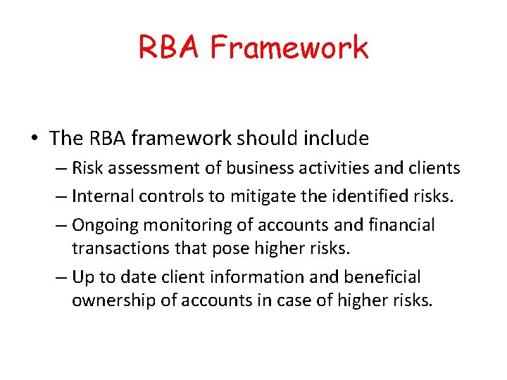 RBA Framework • The RBA framework should include – Risk assessment of business activities