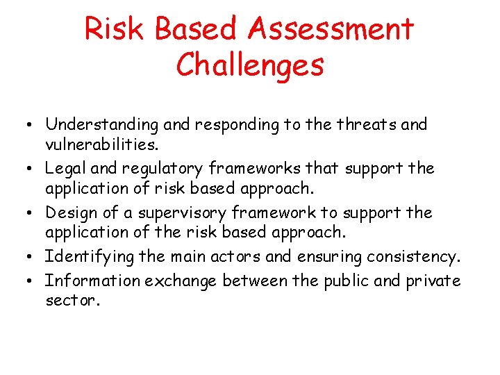 Risk Based Assessment Challenges • Understanding and responding to the threats and vulnerabilities. •