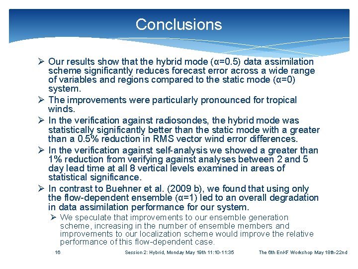 Conclusions Ø Our results show that the hybrid mode (α=0. 5) data assimilation scheme