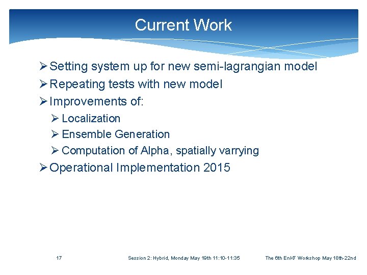Current Work Ø Setting system up for new semi-lagrangian model Ø Repeating tests with
