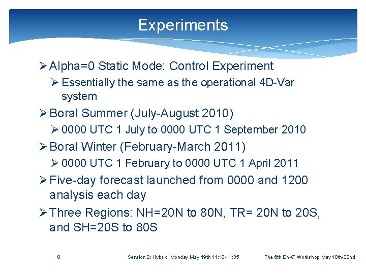 Experiments Ø Alpha=0 Static Mode: Control Experiment Ø Essentially the same as the operational