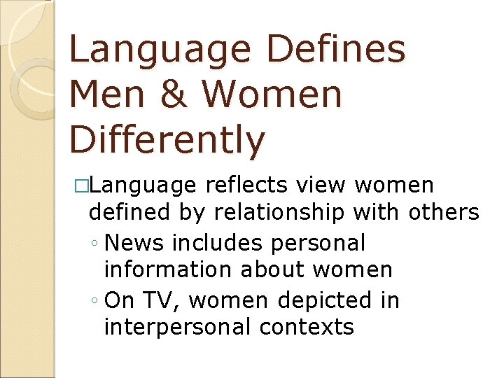 Language Defines Men & Women Differently �Language reflects view women defined by relationship with