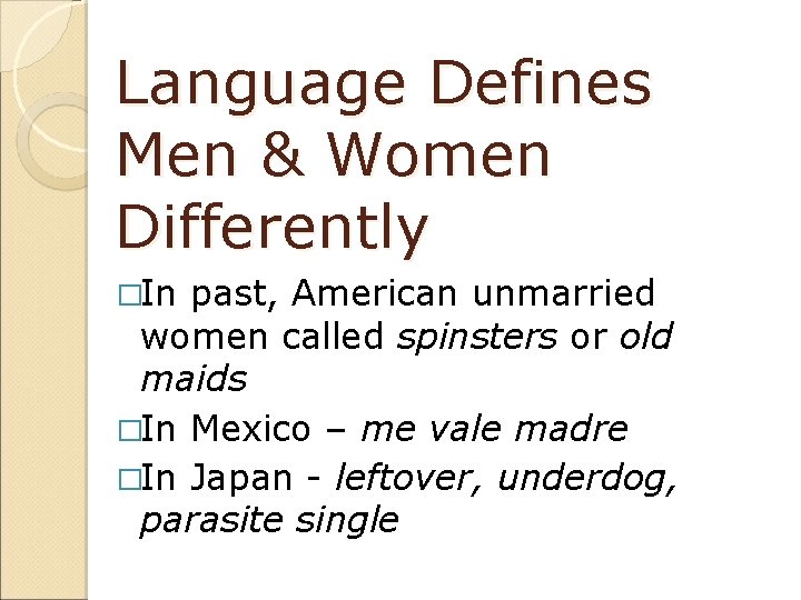 Language Defines Men & Women Differently �In past, American unmarried women called spinsters or