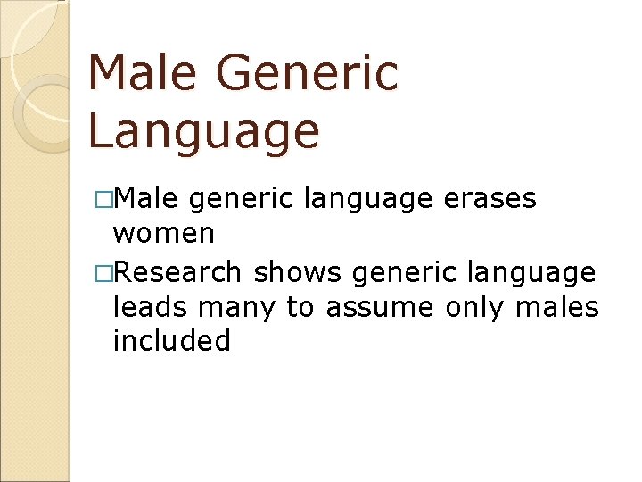 Male Generic Language �Male generic language erases women �Research shows generic language leads many