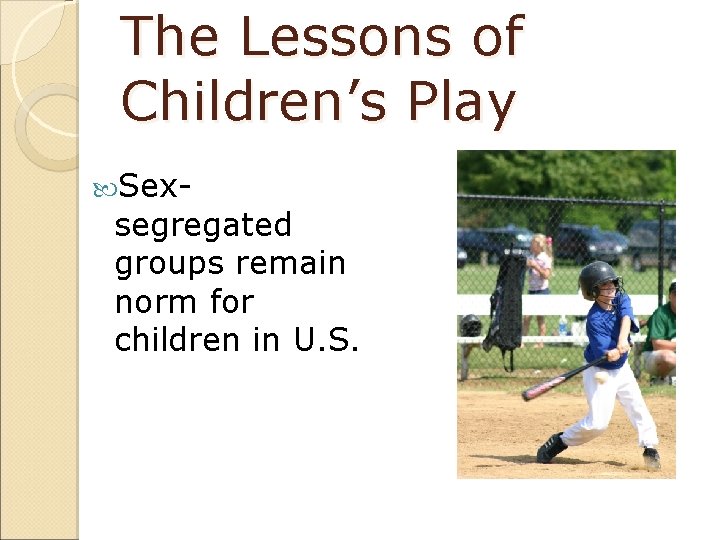 The Lessons of Children’s Play Sex- segregated groups remain norm for children in U.