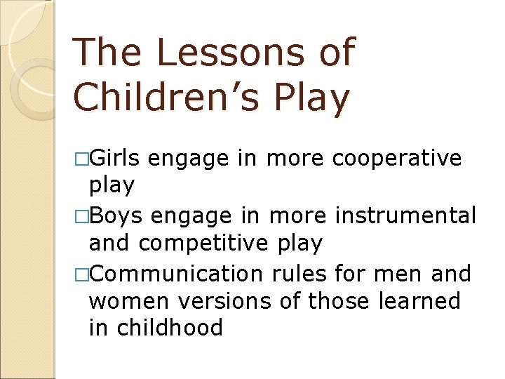 The Lessons of Children’s Play �Girls engage in more cooperative play �Boys engage in