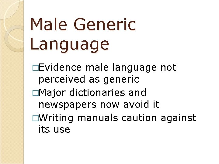 Male Generic Language �Evidence male language not perceived as generic �Major dictionaries and newspapers