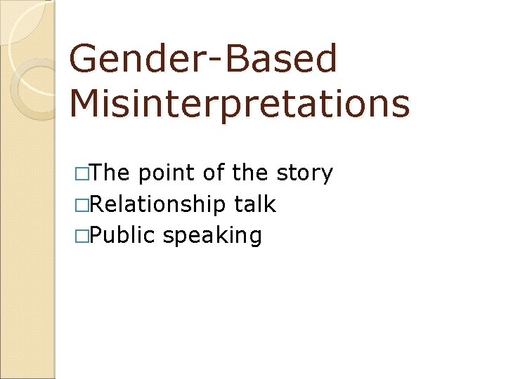 Gender-Based Misinterpretations �The point of the story �Relationship talk �Public speaking 