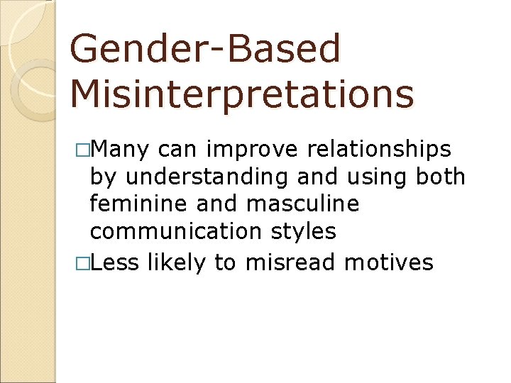 Gender-Based Misinterpretations �Many can improve relationships by understanding and using both feminine and masculine