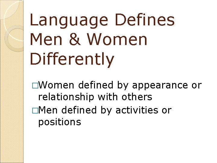 Language Defines Men & Women Differently �Women defined by appearance or relationship with others