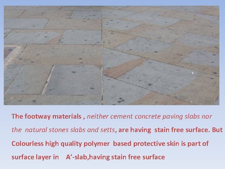The footway materials , neither cement concrete paving slabs nor the natural stones slabs