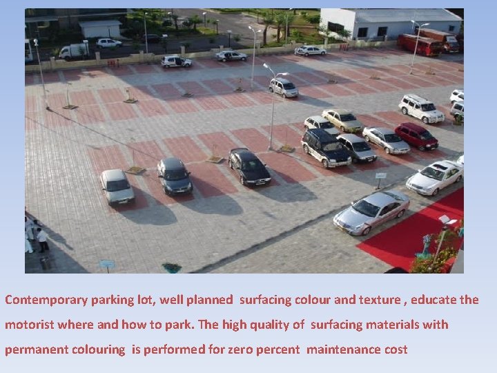 Contemporary parking lot, well planned surfacing colour and texture , educate the motorist where