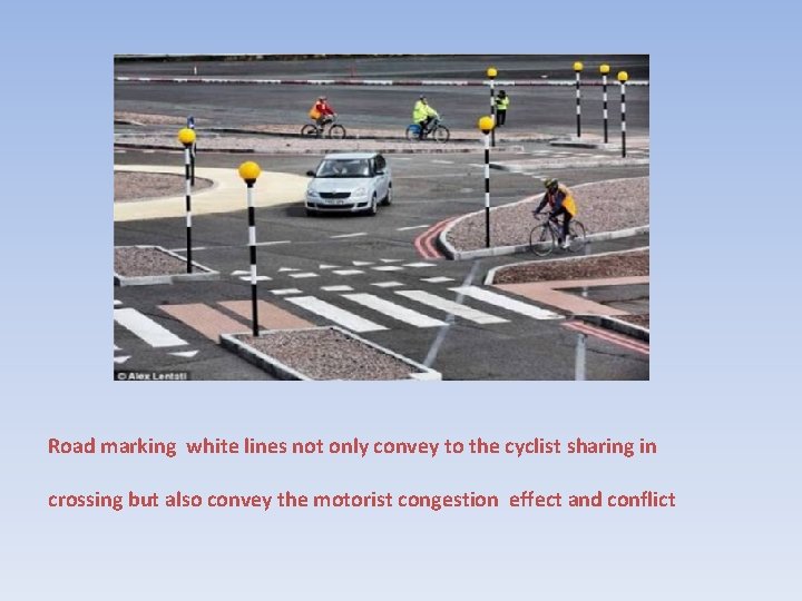 Road marking white lines not only convey to the cyclist sharing in crossing but
