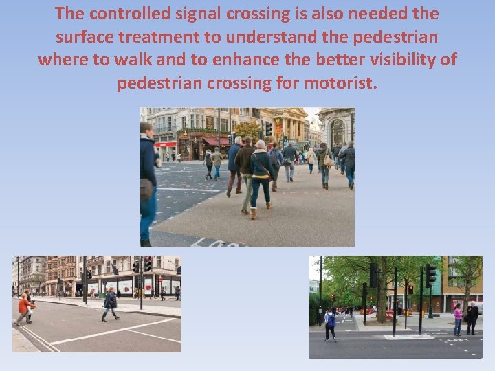 The controlled signal crossing is also needed the surface treatment to understand the pedestrian