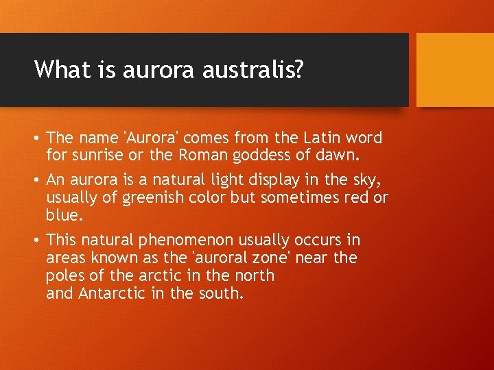 What is aurora australis? • The name 'Aurora' comes from the Latin word for