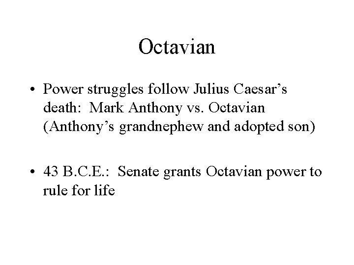 Octavian • Power struggles follow Julius Caesar’s death: Mark Anthony vs. Octavian (Anthony’s grandnephew