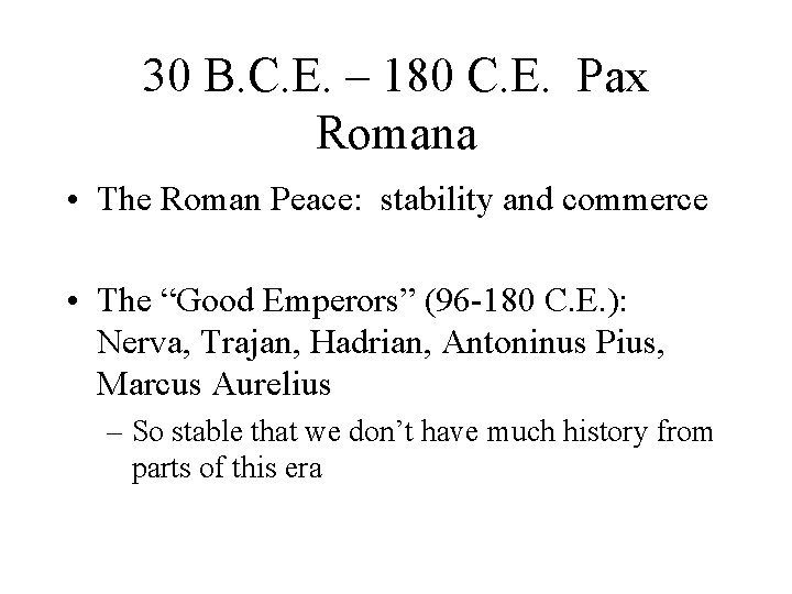 30 B. C. E. – 180 C. E. Pax Romana • The Roman Peace: