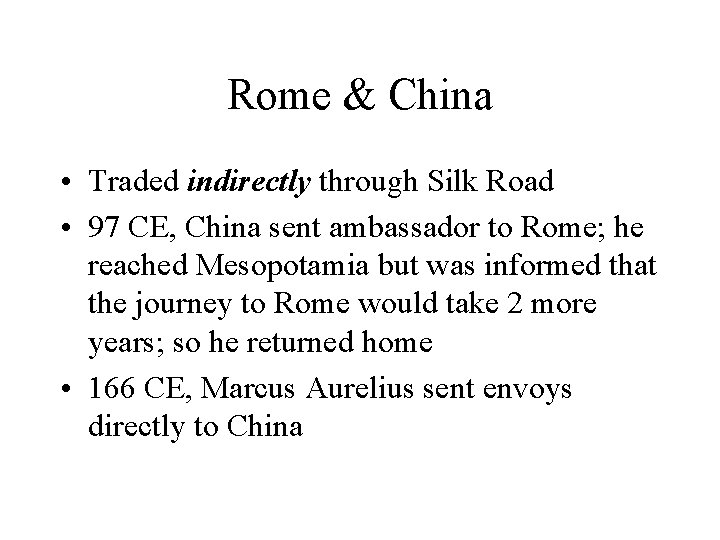Rome & China • Traded indirectly through Silk Road • 97 CE, China sent