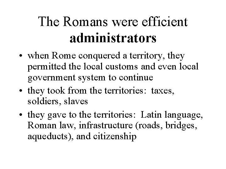 The Romans were efficient administrators • when Rome conquered a territory, they permitted the