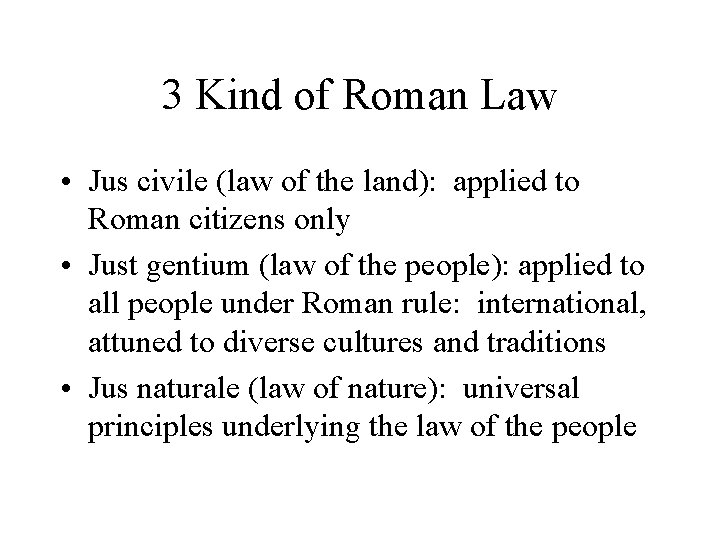 3 Kind of Roman Law • Jus civile (law of the land): applied to