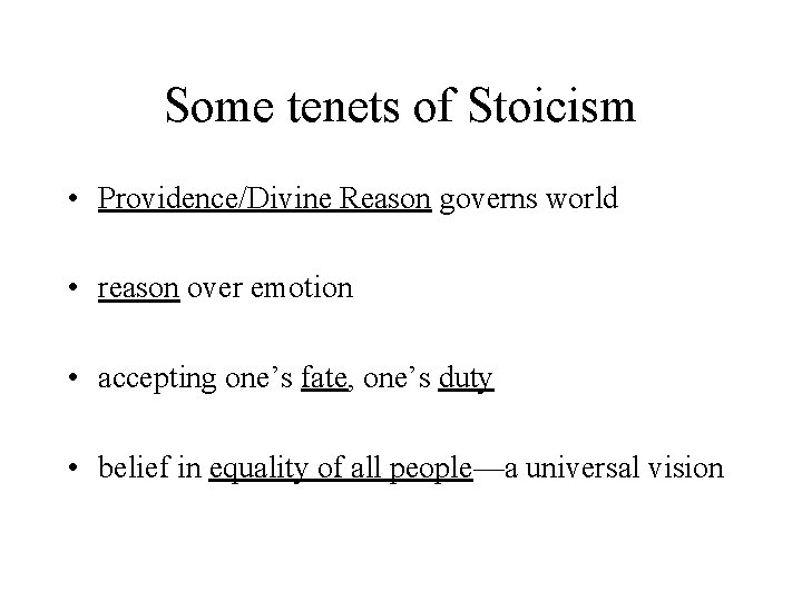 Some tenets of Stoicism • Providence/Divine Reason governs world • reason over emotion •