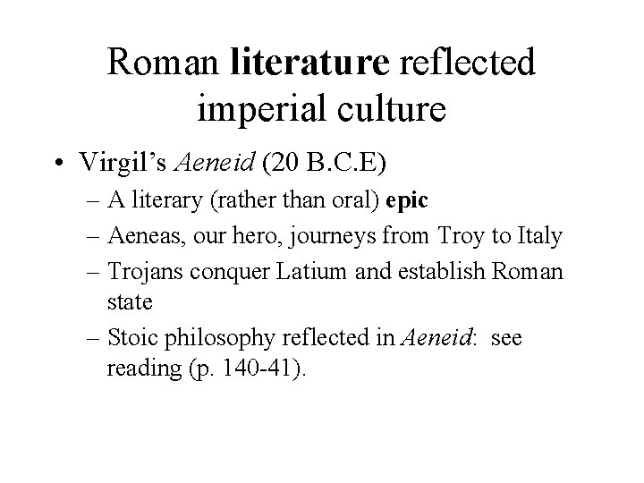 Roman literature reflected imperial culture • Virgil’s Aeneid (20 B. C. E) – A