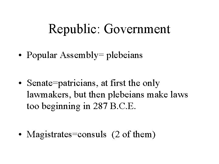 Republic: Government • Popular Assembly= plebeians • Senate=patricians, at first the only lawmakers, but