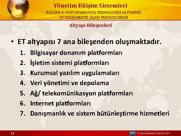 Yönetim Bilişim Sistemleri BÖLÜM 5: ENFORMASYON TEKNOLOJİSİ ALTYAPISI VE GELİŞMEKTE OLAN TEKNOLOJİLER Altyapı Bileşenleri