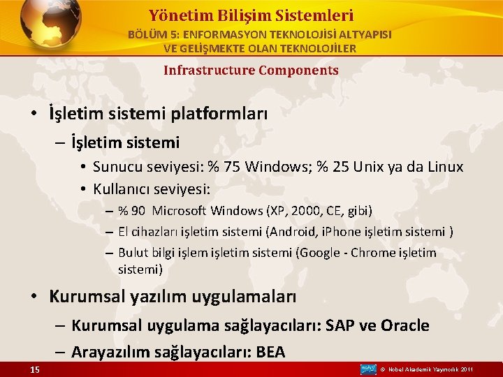 Yönetim Bilişim Sistemleri BÖLÜM 5: ENFORMASYON TEKNOLOJİSİ ALTYAPISI VE GELİŞMEKTE OLAN TEKNOLOJİLER Infrastructure Components