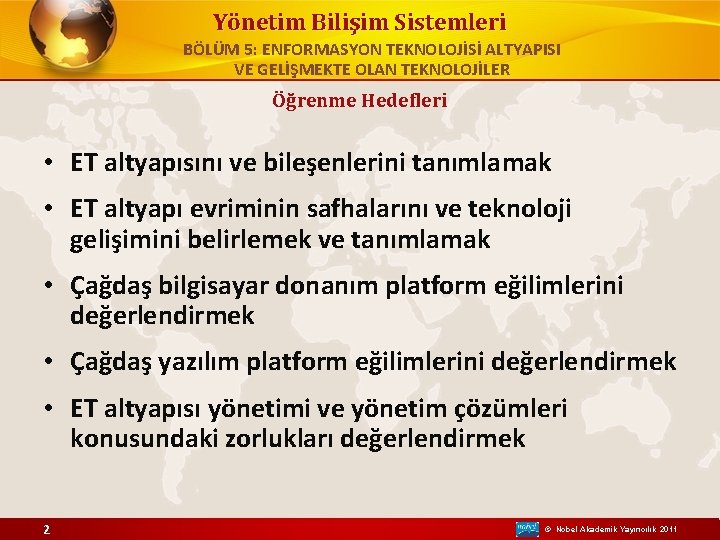 Yönetim Bilişim Sistemleri BÖLÜM 5: ENFORMASYON TEKNOLOJİSİ ALTYAPISI VE GELİŞMEKTE OLAN TEKNOLOJİLER Öğrenme Hedefleri