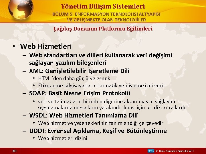 Yönetim Bilişim Sistemleri BÖLÜM 5: ENFORMASYON TEKNOLOJİSİ ALTYAPISI VE GELİŞMEKTE OLAN TEKNOLOJİLER Çağdaş Donanım