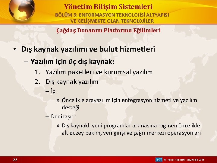 Yönetim Bilişim Sistemleri BÖLÜM 5: ENFORMASYON TEKNOLOJİSİ ALTYAPISI VE GELİŞMEKTE OLAN TEKNOLOJİLER Çağdaş Donanım