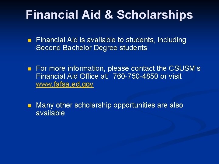 Financial Aid & Scholarships n Financial Aid is available to students, including Second Bachelor