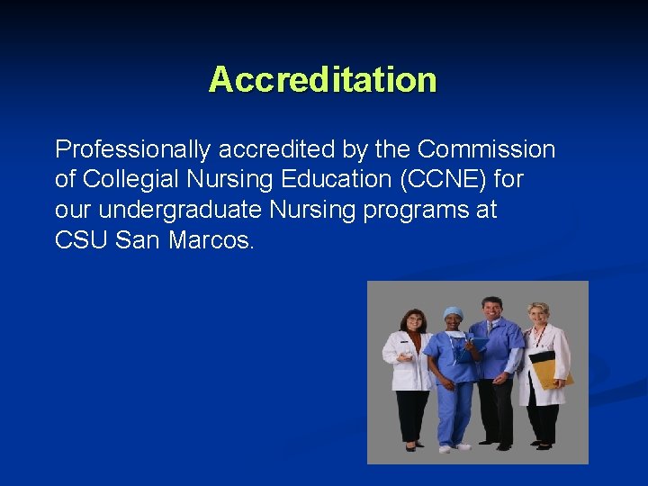 Accreditation Professionally accredited by the Commission of Collegial Nursing Education (CCNE) for our undergraduate