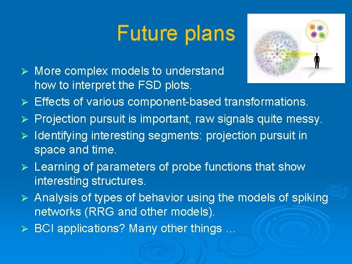 Future plans Ø Ø Ø Ø More complex models to understand how to interpret