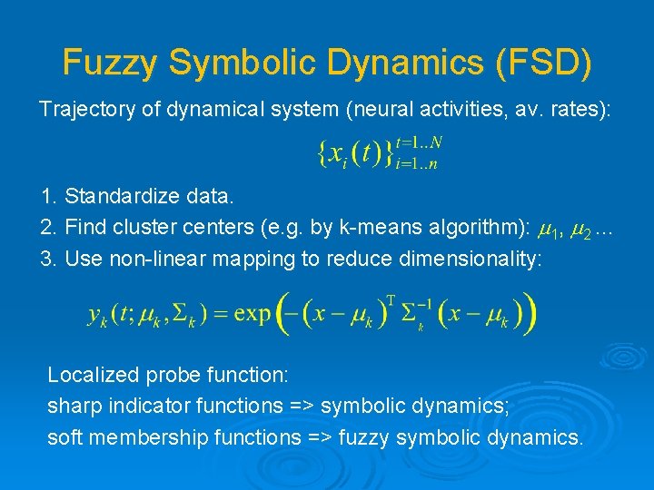 Fuzzy Symbolic Dynamics (FSD) Trajectory of dynamical system (neural activities, av. rates): 1. Standardize