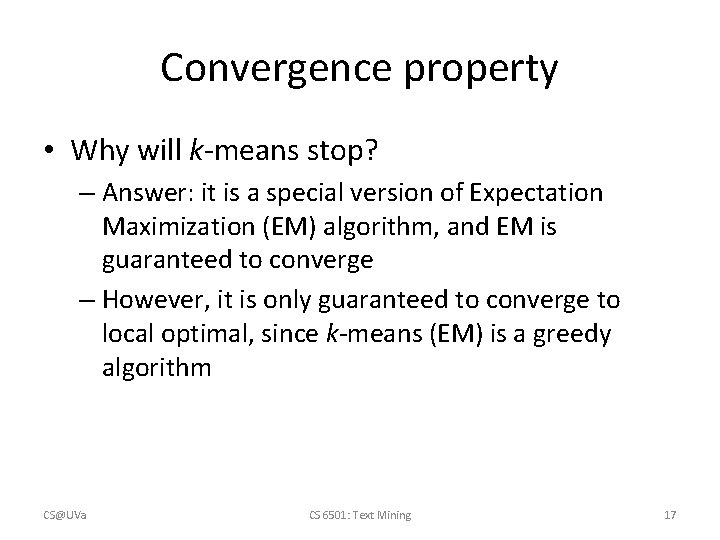 Convergence property • Why will k-means stop? – Answer: it is a special version