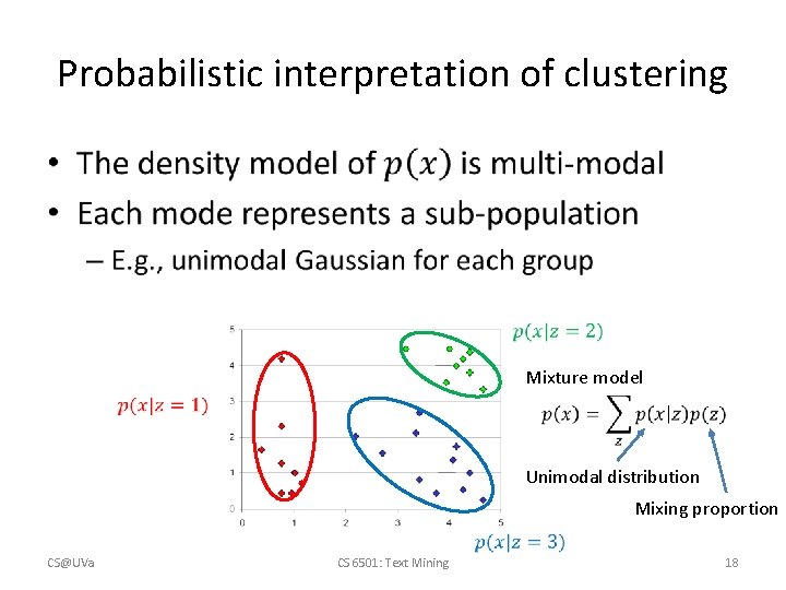 Probabilistic interpretation of clustering • Mixture model Unimodal distribution Mixing proportion CS@UVa CS 6501: