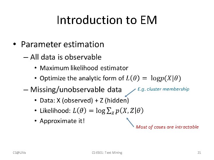 Introduction to EM • E. g. cluster membership Most of cases are intractable CS@UVa