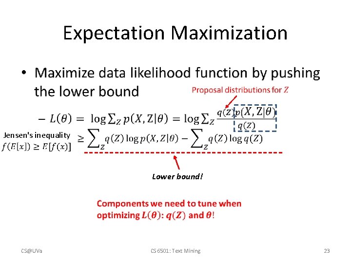 Expectation Maximization • Jensen's inequality Lower bound! CS@UVa CS 6501: Text Mining 23 