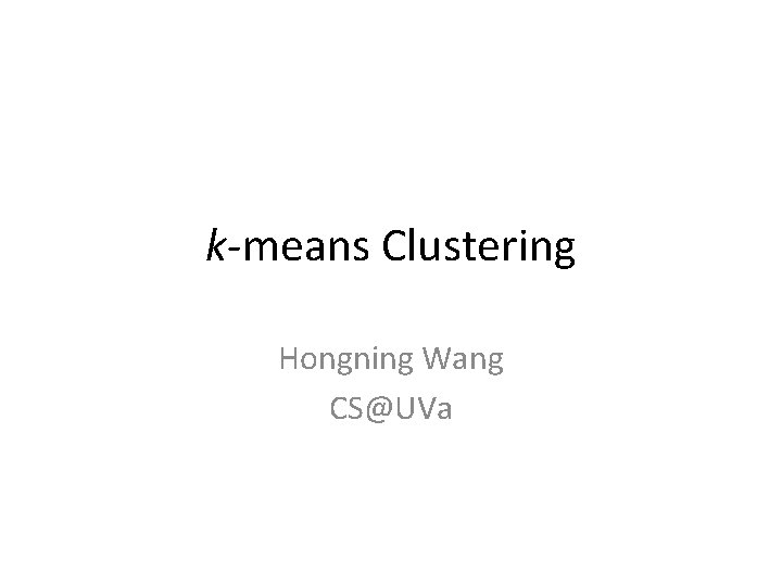 k-means Clustering Hongning Wang CS@UVa 